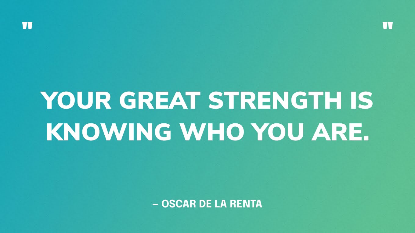 your great strength is knowing who you are - oscar de la renta